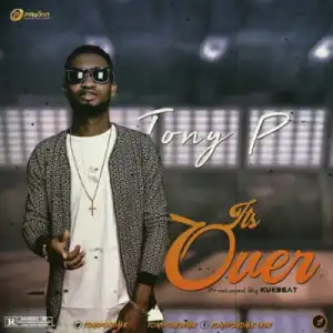 Tony P - It’s Over